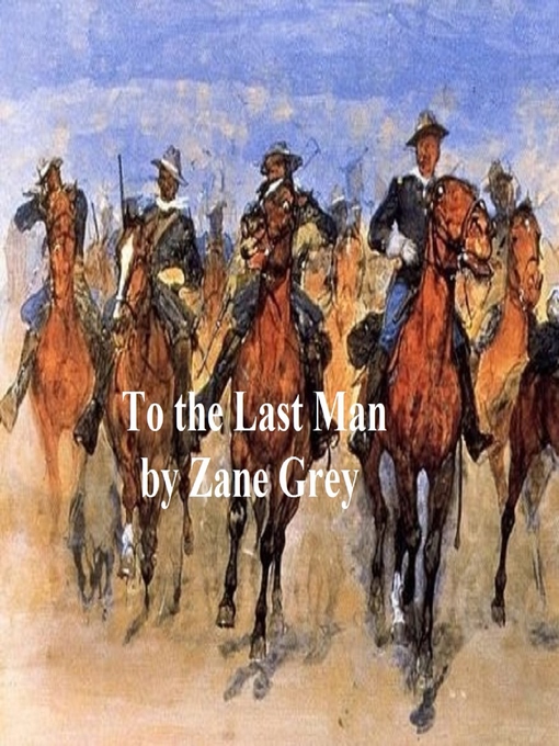 Title details for To the Last Man by Zane Grey - Available